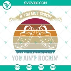 Trending, SVG Files, If You Aint Crocin You Aint Rockin SVG Files, Croc Shoe 3