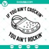 "If You Ain't Crockin You Ain't Rockin SVG file featuring Croc shoes images, funny design for Crock shoe lovers."