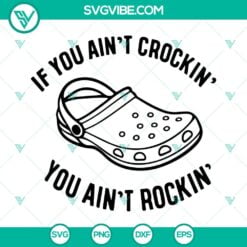 SVG Files, Trending, If You Aint Crockin You Aint Rockin SVG File, Croc Shoes 3