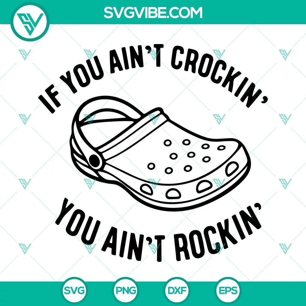 Trending, SVG Files, If You Aint Crockin You Aint Rockin SVG File, Croc Shoes 1