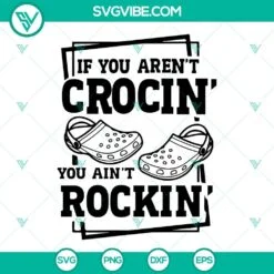 SVG Files, Trending, If You Arent Crocin You Aint Rockin SVG File, Funny Crocs 2