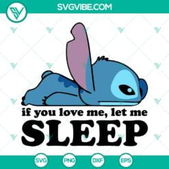 Disney, SVG Files, If You Love Me Let Me Sleep SVG Files, Cute Stitch Sayings 2