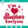 Valentine's Day themed SVG file with "I'm A Sucker For You" text, ideal for love-themed projects. Available in PNG, DXF, EPS formats.