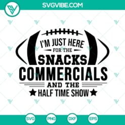 Football, Sports, SVG Files, Im Just Here For The Snacks Commercials And The 2