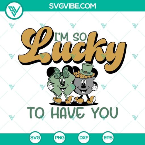 im so lucky to have you svg mickey minnie lucky couple svg shamrock and pot of gold svg png dxf eps 10 mockup