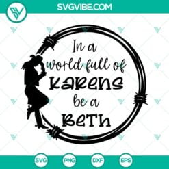 Movies, SVG Files, In A World Full Of Karens Be A Beth SVG File, Beth Dutton 4