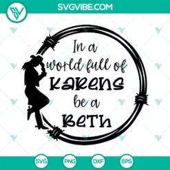 Movies, SVG Files, In A World Full Of Karens Be A Beth SVG File, Beth Dutton 2