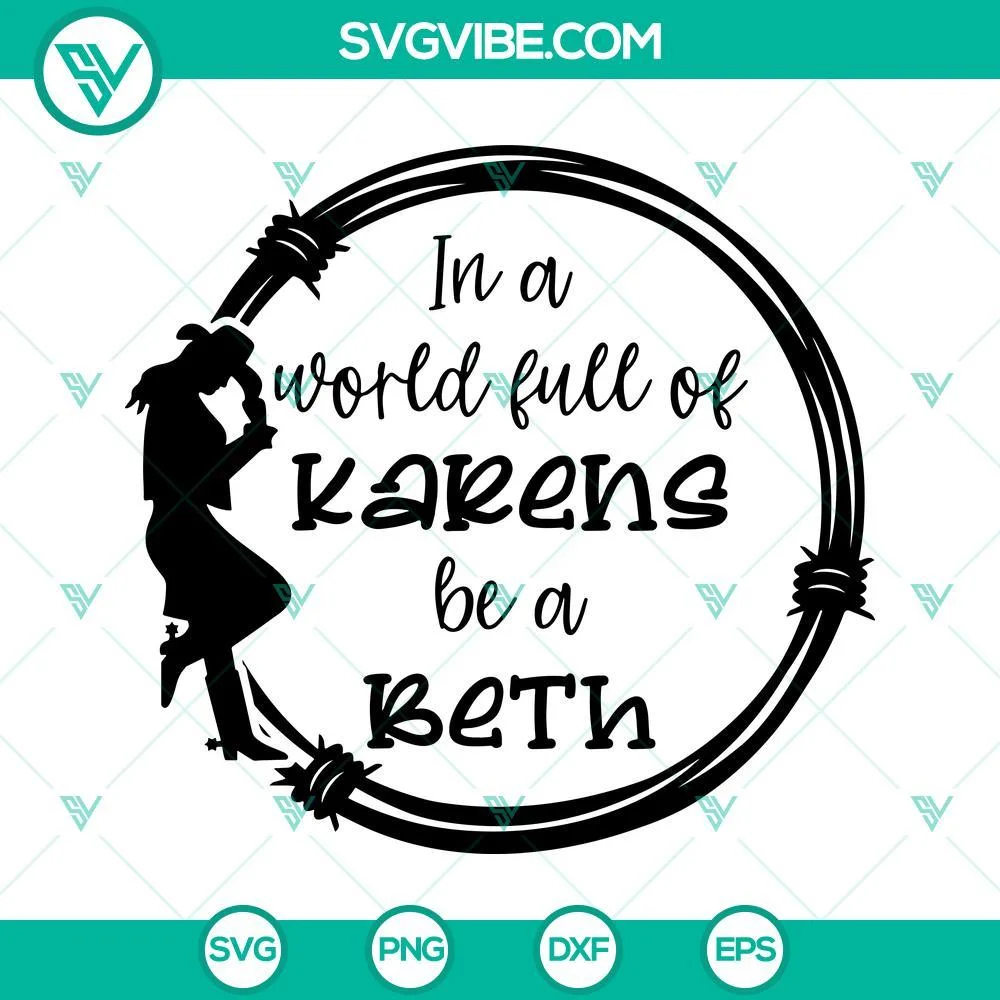 Movies, SVG Files, In A World Full Of Karens Be A Beth SVG File, Beth Dutton 1