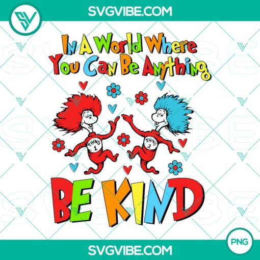 in a world where you can be anything be kind png thing 1 thing 2 png dr seuss day png mockup