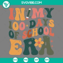 School, SVG Files, In My 100 Days Of School Era Flower SVG File 100 Days Of 2