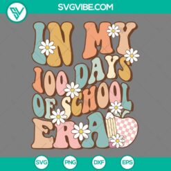 School, SVG Files, In My 100 Days Of School Era SVG File PNG DXF EPS 100 Days 11