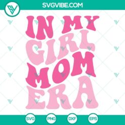 in my girl mom era svg girl mama era svg expecting mom svg funny mom era quote svg png dxf eps for shirt 6 mockup