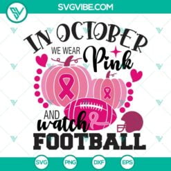 Cancer, Football, Sports, SVG Files, In October We Wear Pink And Watch Football 3