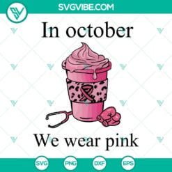 Awareness, Cancer, SVG Files, In October We Wear Pink Coffee Cup SVG Images, 18