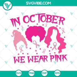 Cancer, Halloween, SVG Files, In October We Wear Pink Hocus Pocus SVG Files, 18