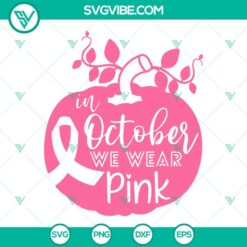 Cancer, SVG Files, In October We Wear Pink SVG File, Breast Cancer Awareness 20