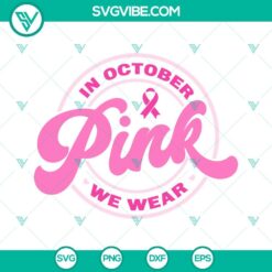 Awareness, Cancer, SVG Files, In October We Wear Pink SVG File, Breast Cancer 16