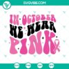 Pink ribbon design for Breast Cancer Awareness Month. October We Wear Pink SVG file highlighting support for breast cancer with ribbon images.