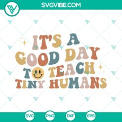 Jobs, SVG Files, Teacher, It’s A Good Day To Teach Tiny Humans SVG File, 21