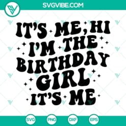 Birthday, SVG Files, It’s Me Hi I’m The Birthday Girl It’s Me SVG 3