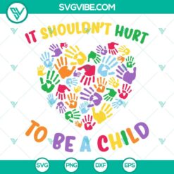 It Shouldn’t Hurt To Be A Child SVG File, Child Abuse Prevention 2