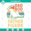 Dad bod SVG design for Father's Day featuring "It's Not a Dad Bod, It's a Father Figure" quote. Perfect for dad-themed projects.