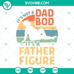 Dad bod SVG design for Father's Day featuring "It's Not a Dad Bod, It's a Father Figure" quote. Perfect for dad-themed projects.