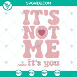 SVG Files, Valentine's Day, Its Not Me Xoxo Its You SVG Files, Valentines Day 16