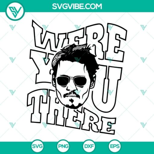 johnny depp were you there svg png dxf eps digital downloads 3 mockup