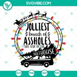 Christmas, SVG Files, Jolliest Bunch Of Assholes This Side Of The Nuthouse SVG 4