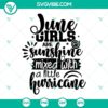 June Girls Are Sunshine Mixed With A Little Hurricane SVG PNG DXF - Feminine and empowering design for digital projects.