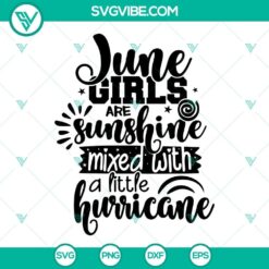 June Girls Are Sunshine Mixed With A Little Hurricane SVG Images PNG DXF