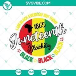 Juneteenth, SVG Files, Juneteenth 1865 I Am Blackity Black SVG Download, 21