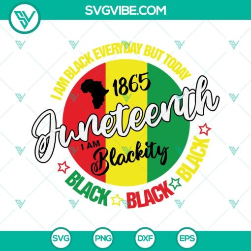 juneteenth 1865 i am blackity black svg juneteenth svg black history svg black every day svg files for cricut silhouette 10 mockup