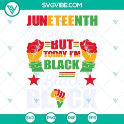 Juneteenth, SVG Files, Juneteenth Im Black 365 But Today Im Black SVG Files, 14