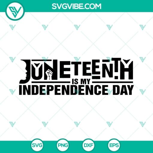 juneteenth is my independence day svg juneteenth svg png dxf eps 8 mockup