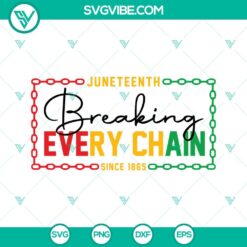 Juneteenth, SVG Files, Juneteenth SVG Files, Breaking Every Chain SVG Download, 2