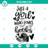 Feminine book lover SVG images with "Just A Girl Who Loves Books" design, ideal for craft projects. Great reading-themed SVG files.