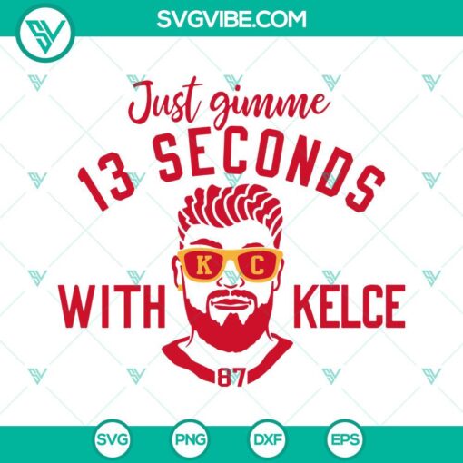 just gimme 13 seconds with kelce svg travis kelce svg kansas city chiefs svg png dxf eps files 3 mockup