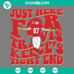 Sports, SVG Files, Just Here For Travis Kelce’s Tight End SVG Image, Travis 21