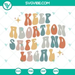 SVG Files, Trending, Keep Abortion Safe And Legal SVG Images, Pro Choice SVG 5