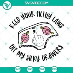 SVG Files, Trending, Keep Your Filthy Laws Off My Silky Drawers SVG Image, 18