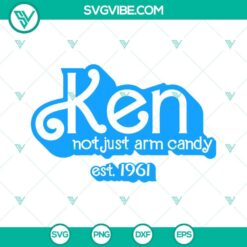 Ken SVG File Bundle, Not Just Arm Candy Ken Est 1961 SVG Files, Barbie Ken 3