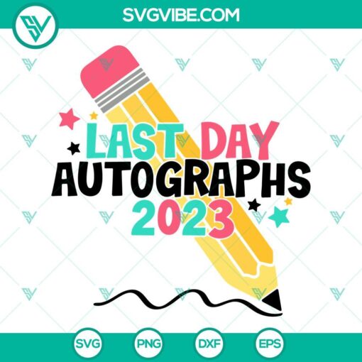 last day autographs 2023 svg pencil svg last day of school svg graduation svg png dxf eps cricut 4 mockup