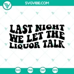 Musics, SVG Files, Last Night We Let the Liquor Talk SVG Images, Country SVG 2