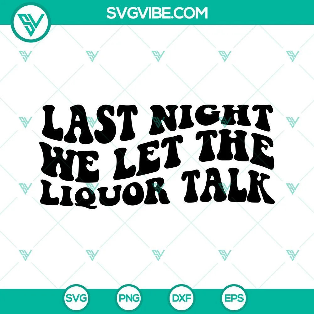 Musics, SVG Files, Last Night We Let the Liquor Talk SVG Images, Country SVG 1