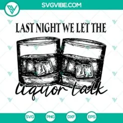 Musics, SVG Files, Last Night We Let the Liquor Talk SVG Image, Morgan Wallen 2