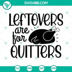 SVG Files, Thanks Giving, Leftovers Are For Quitters SVG Files, Funny Turkey 4