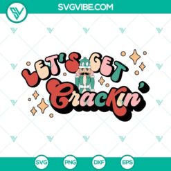 Let&rsquo;s Get Crackin SVG Image, Nutcracker Christmas SVG Images PNG DXF EPS Files