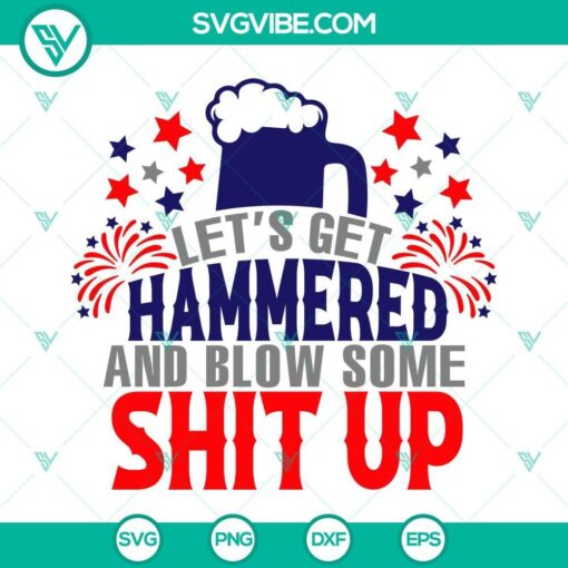 let s get hammered and blow some shit up svg 4th of july party svg independence day beer svg png dxf eps 9 mockup